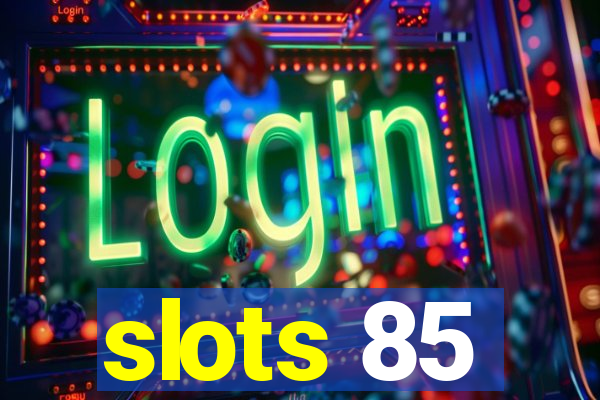 slots 85
